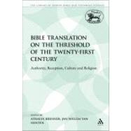 Bible Translation on the Threshold of the Twenty-First Century Authority, Reception, Culture and Religion by Brenner, Athalya; Van Henten, Jan Willem, 9780567512796