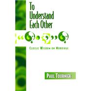 To Understand Each Other by Tournier, Paul, 9780664222796
