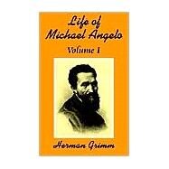 Life of Michael Angelo : Volume I by Grimm, Herman Friedrich, 9781410202796