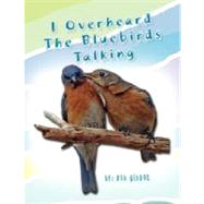 I Overheard The Bluebirds Talking by Gibson, Bob, 9781425772796