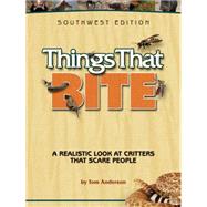 Things That Bite: Southwest Edition A Realistic Look at Critters That Scare People by Anderson, Tom, 9781591932796