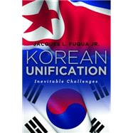 Korean Unification: Inevitable Challenges by Fuqua, Jacques L., Jr., 9781597972796