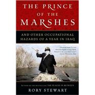The Prince of the Marshes: And Other Occupational Hazards of a Year in Iraq by Stewart, Rory, 9780156032797