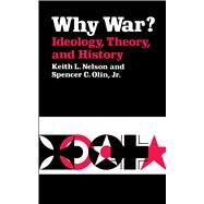Why War? by Nelson, Keith L.; Olin, Spencer C., 9780520042797