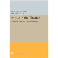 Music in the Theater by Petrobelli, Pierluigi; Parker, Roger, 9780691632797