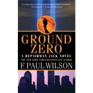 Ground Zero A Repairman Jack Novel by Wilson, F. Paul, 9780765362797