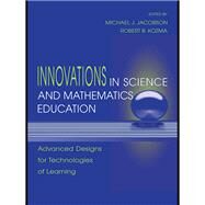 Innovations in Science and Mathematics Education: Advanced Designs for Technologies of Learning by Jacobson,Michael J., 9781138972797