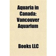 Aquaria in Canad : Vancouver Aquarium by , 9781156312797