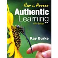 How to Assess Authentic Learning by Kay Burke, 9781412962797