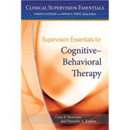 Supervision Essentials for CognitiveBehavioral Therapy by Newman, Cory F.; Kaplan, Danielle, 9781433822797