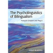 The Psycholinguistics of Bilingualism by Grosjean, François; Li, Ping, 9781444332797