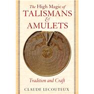 The High Magic of Talismans and Amulets by Lecouteux, Claude; Graham, Jon E., 9781620552797