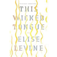 This Wicked Tongue by Levine, Elise, 9781771962797
