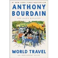 World Travel by Bourdain, Anthony; Woolever, Laurie, 9780062802798