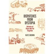 Dispatches from Dystopia by Brown, Kate, 9780226242798