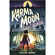 Karma Moon--Ghost Hunter by Savage, Melissa, 9780593302798