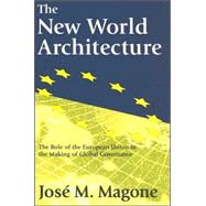 The New World Architecture: The Role of the European Union in the Making of Global Governance by Magone,Jose, 9780765802798
