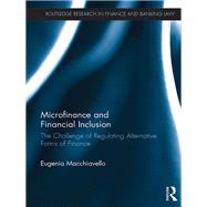 Microfinance and Financial Inclusion: The challenge of regulating alternative forms of finance by Macchiavello; Eugenia, 9781138652798