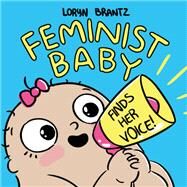 Feminist Baby Finds Her Voice! by Brantz, Loryn; Brantz, Loryn; Brantz, Loryn, 9781368022798