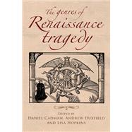 The genres of Renaissance tragedy by Cadman, Daniel; Duxfield, Andrew; Hopkins, Lisa, 9781784992798