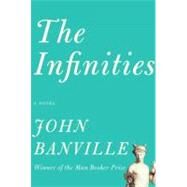 The Infinities by Banville, John, 9780307272799