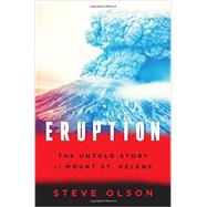 Eruption: The Untold Story of Mount St. Helens by Olson, Steve, 9780393242799