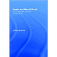 Power and Global Sport: Zones of Prestige, Emulation and Resistance by Maguire; Joseph, 9780415252799