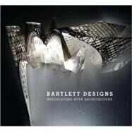 Bartlett Designs Speculating with Architecture by Borden, Iain, 9780470772799