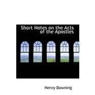 Short Notes on the Acts of the Apostles by Downing, Henry, 9780554922799