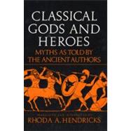 Classical Gods and Heroes by Hendericks, Rhoda, 9780688052799