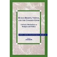 Human Rights, Virtue and the Common Good Untimely Meditations on Religion and Politics by Fortin, Father Ernest L., 9780847682799