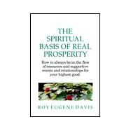 The Spiritual Basis of Real Prosperity by Davis, Roy Eugene, 9780877072799