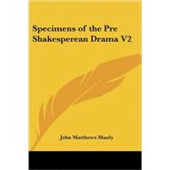 Specimens of the Pre-shakesperean Drama by Manly, John Matthews, 9781419112799