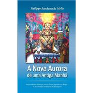 Nova Aurora De Uma Antiga Manh by De Mello, Philippe Bandeira, 9781507532799