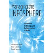 Managing the Infosphere : Governance, Technology, and Cultural Practice in Motion by McDowell, Stephen D., 9781592132799