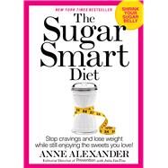 The Sugar Smart Diet Stop Cravings and Lose Weight While Still Enjoying the Sweets You Love! by Alexander, Anne; Cosgrove, Delos M.; VanTine, Julia, 9781623362799