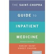 The Saint-Chopra Guide to Inpatient Medicine by Saint, Sanjay; Chopra, Vineet, 9780190862800