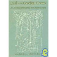 Cajal on the Cerebral Cortex An Annotated Translation of the Complete Writings by Cajal, Santiago Ramon y; DeFelipe, Javier; Jones, Edward G., 9780195052800