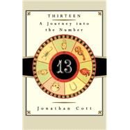Thirteen A Journey into the Number by COTT, JONATHAN, 9780385512800