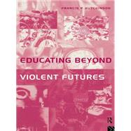 Educating Beyond Violent Futures by Hutchinson,Francis, 9780415132800