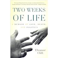 Two Weeks of Life A Memoir of Love, Death, and Politics by Clift, Eleanor, 9780465012800