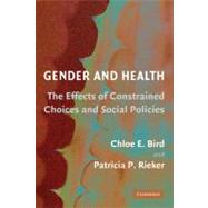 Gender and Health: The Effects of Constrained Choices and Social Policies by Chloe E. Bird , Patricia P. Rieker, 9780521682800