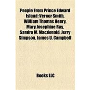 People from Prince Edward Island : Vernor Smith, William Thomas Henry, Mary Josephine Ray, Sandra M. Macdonald, Jerry Simpson, James U. Campbell by , 9781157262800