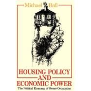 Housing Policy and Economic Power: The Political Economy of Owner Occupation by BALL; MICHAEL, 9780416352801