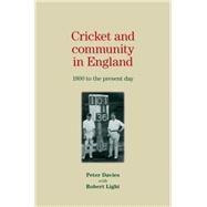 Cricket and community in England 1800 to the present day by Davies, Peter; Light, Robert, 9780719082801