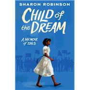 Child of the Dream (A Memoir of 1963) by Robinson, Sharon, 9781338282801
