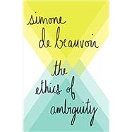 The Ethics of Ambiguity by Beauvoir, Simone de; Frechtman, Bernard, 9781480442801