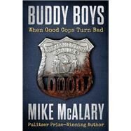 Buddy Boys When Good Cops Turn Bad by McAlary, Mike, 9781504052801