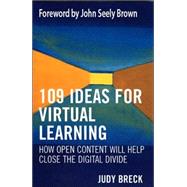 109 Ideas for Virtual Learning How Open Content Will Help Close the Digital Divide by Breck, Judy; Brown, John Seely, 9781578862801