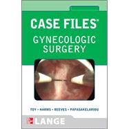 Case Files Gynecologic Surgery by Toy, Eugene; Harms, Konrad; Reeves, Keith; Papasakelariou, Cristo, 9780071592802